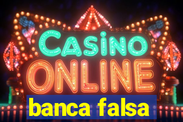 banca falsa